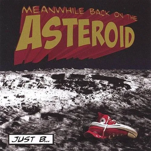Just B - Meanwhile Back On The Asteroid