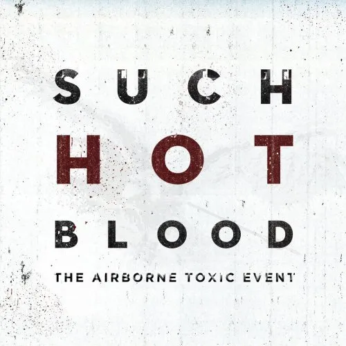 The Airborne Toxic Event - Such Hot Blood (Ger)