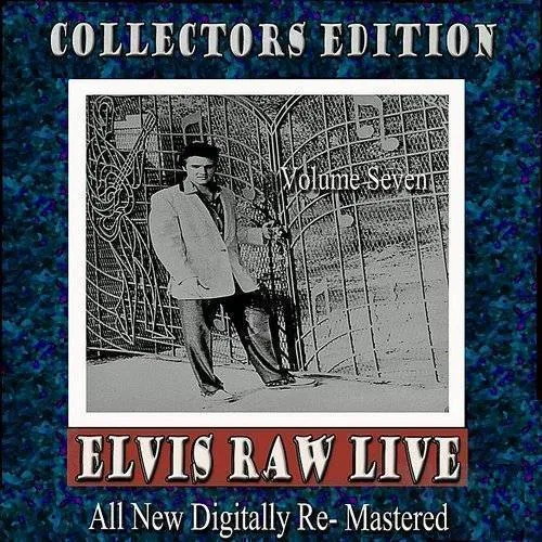 Elvis Raw Live - Volume 7