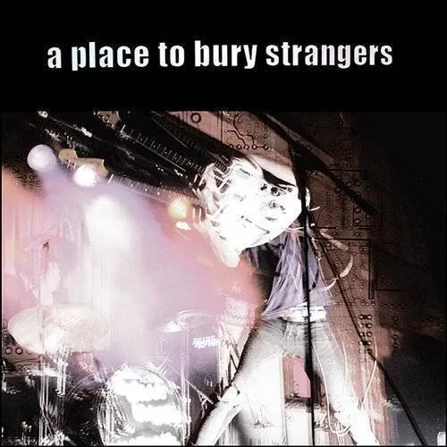 A Place To Bury Strangers - Place To Bury Strangers