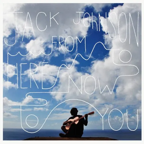 Jack Johnson - From Here To Now To You 