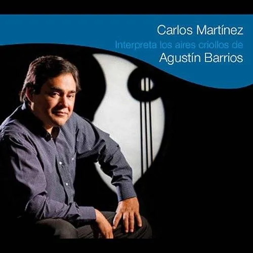 Carlos Mart�nez - Carlos Martinez Plays Creole Works By Agustin Barr