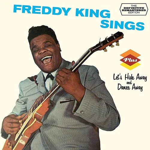 Freddy King Sings + Let's Hide Away & Dance Away