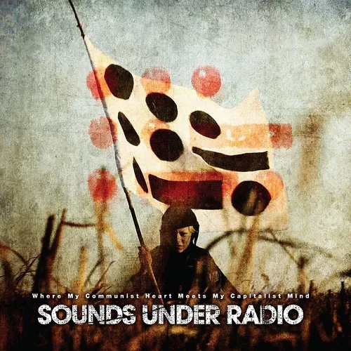 Sounds Under Radio - Where My Communist Heart