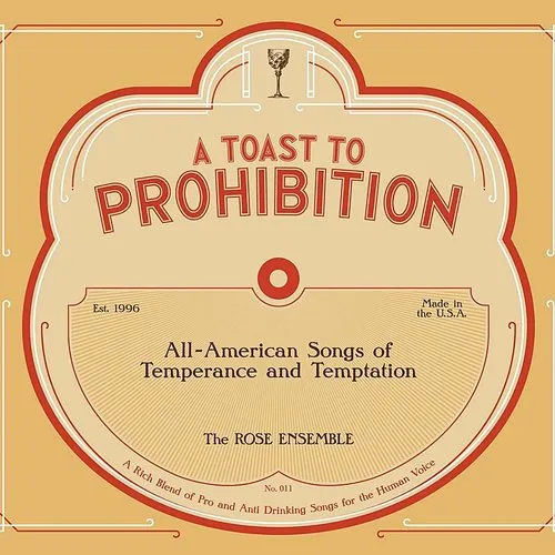 Rose Ensemble - A Toast To Prohibition: All-American Songs Of Temperance And Temptation