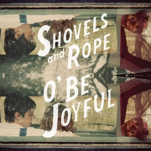 Shovels & Rope - O' Be Joyful (Uk)