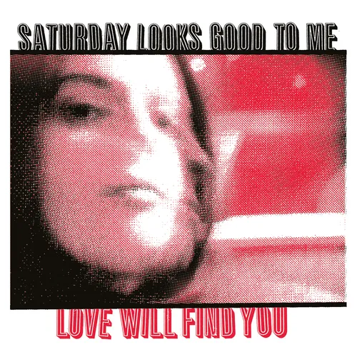 Saturday Looks Good To Me - Love Will Find You 