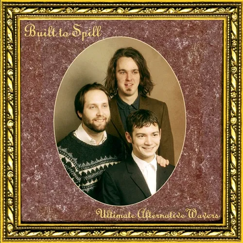 Built To Spill - Ultimate Alternative Wavers