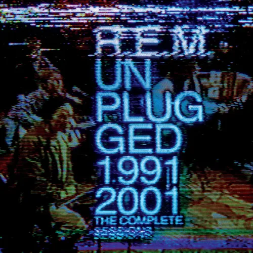 R.E.M. - Unplugged: The Complete 1991 and 2001 Sessions
