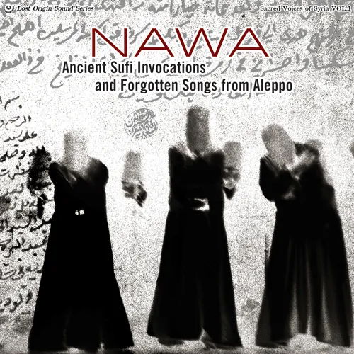 Nawa - Ancient Sufi Invocations & Forgotten Songs Of Alep
