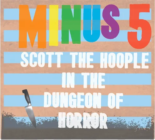 The Minus 5 - Scott The Hoople In the Dungeon of Horror