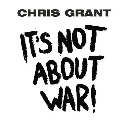 Chris Grant - It's Not Aboutwar