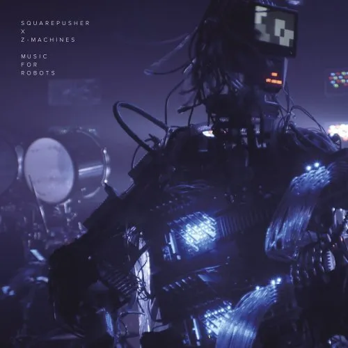 Squarepusher X Z-Machines - Music For Robots