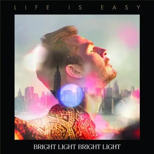 Bright Light Bright Light - Life Is Easy