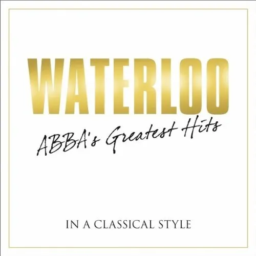 Waterloo: Abba's Greatest Hits in Classical / Various