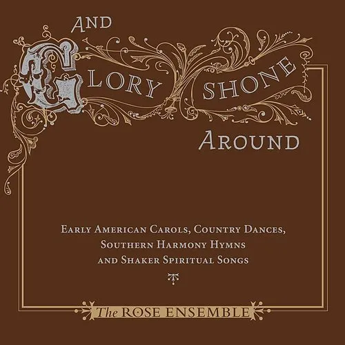 Rose Ensemble - Glory Shone Around: Early American Carols