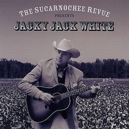 The Sucarnochee Revue Presents Jacky Jack White