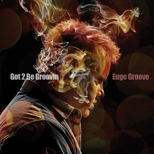 Euge Groove - Got 2 Be Groovin