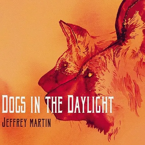 Jeffrey Martin - Dogs In The Daylight