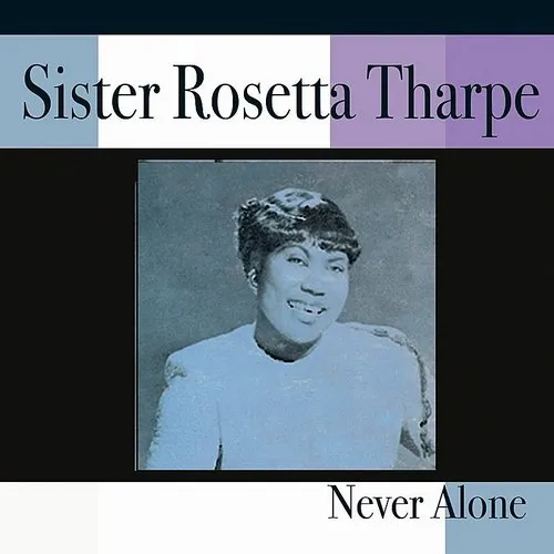 Sister Rosetta Tharpe - Never Alone