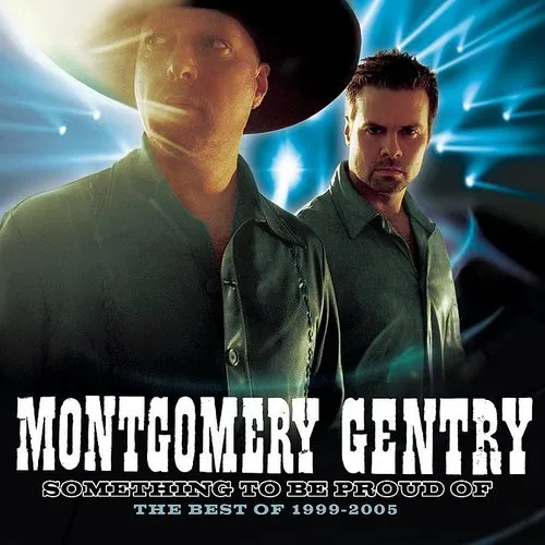 Montgomery Gentry - Something to Be Proud Of: The Best of 1999-2005