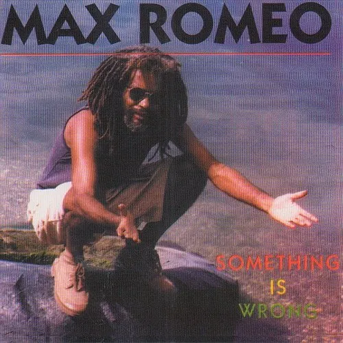 Max Romeo - Something Is Wrong