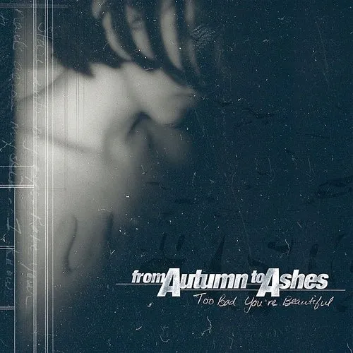 From Autumn To Ashes - Too Bad You're Beautiful (Bonus Tracks)