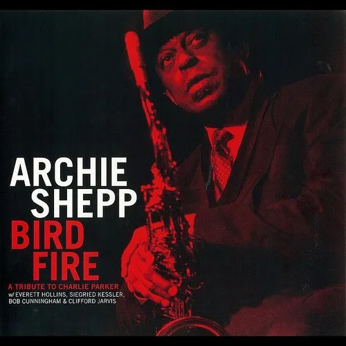 Archie Shepp-Bird Fire: A Tribute To Charlie Parke