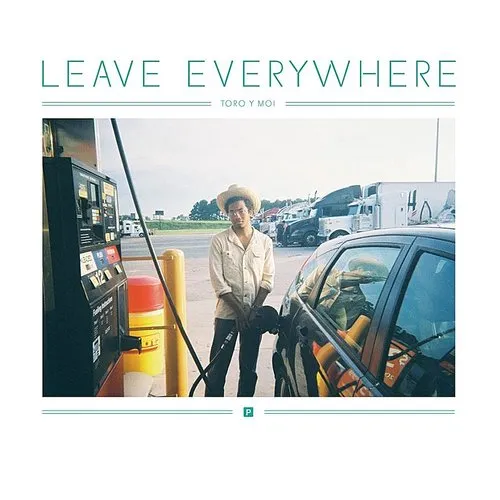 Toro Y Moi - Leave Everywhere [Single]