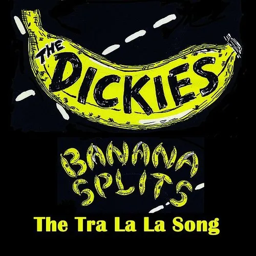 Dickies - Banana Splits (The Tra La La Song)