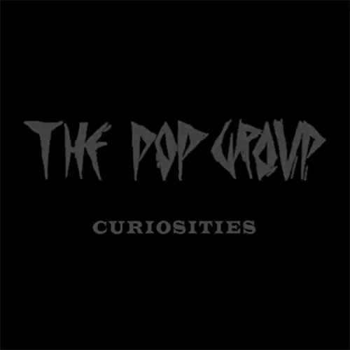 The Pop Group - Curiosities [Limited Edition]