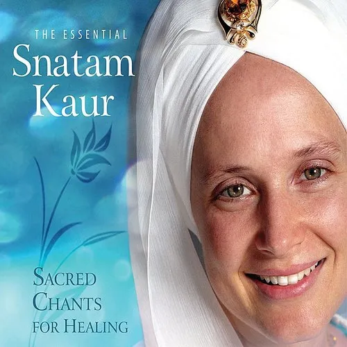 The Essential Snatam Kaur: Sacred Chants For Healing