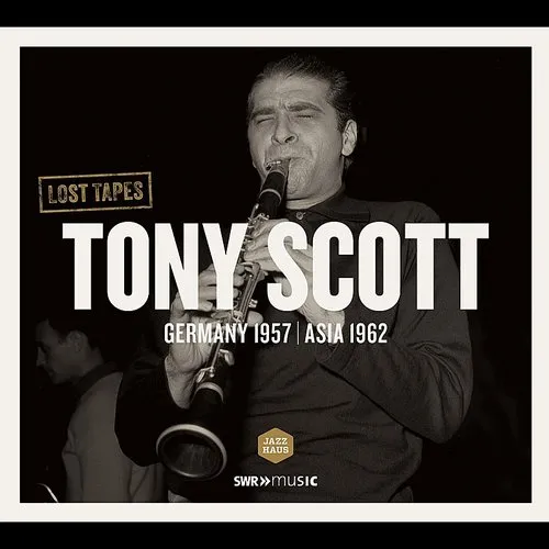 Lost Tapes-Tony Scott In Germany 1957 & Asia 1962