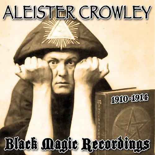 Aleister Crowley - 1910-1914 Black Magic Recordings