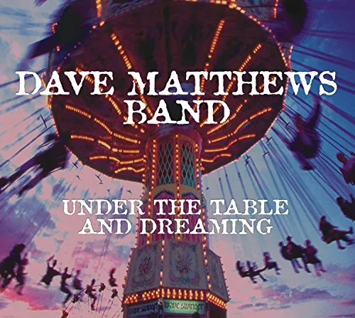 Dave Matthews Band - Under The Table & Dreaming: Remastered