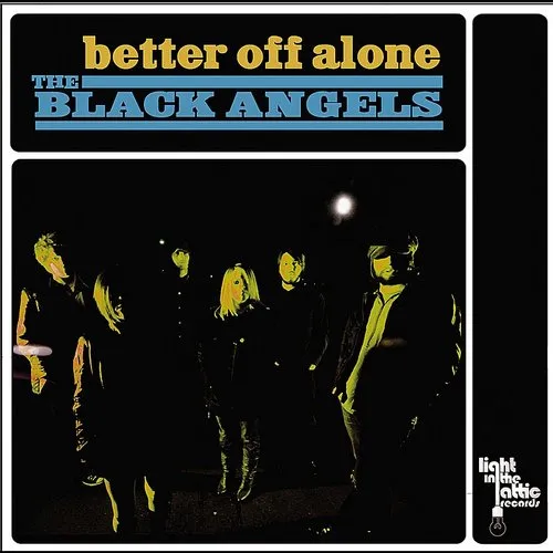 The Black Angels - Better Off Alone/Yesterday Always Knows