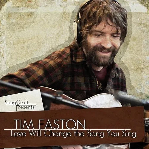 Tim Easton - Love Wil Change The Song You Sing