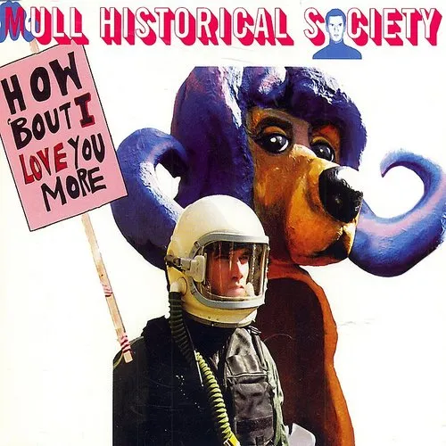 Mull Historical Society - How &#39;bout I Love You More (Part 1)(2-Track Single)