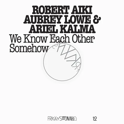Robert Aiki & Aubrey Lowe & Ariel Kalma - FRKWYS Vol. 12: We Know Each Other Somehow [Vinyl w/DVD]