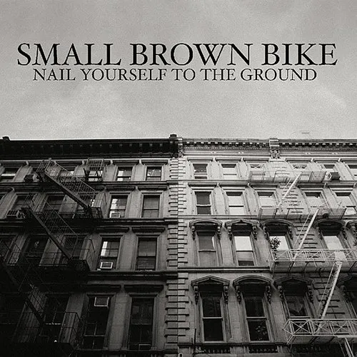Small Brown Bike - Nail Yourself To The Ground vinyl record cover