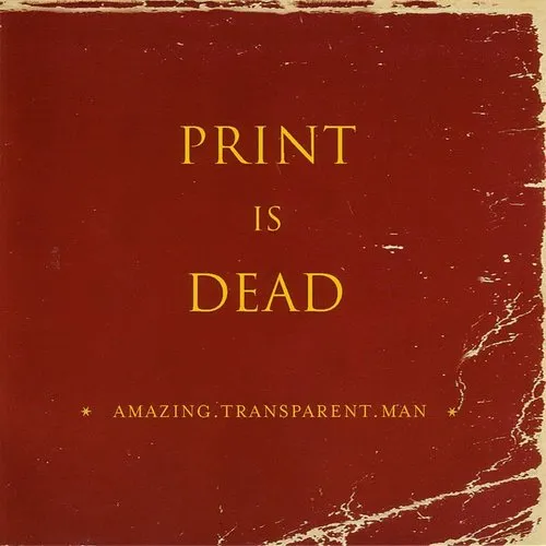 Amazing Transparent Man - Print Is Dead (Aniv)