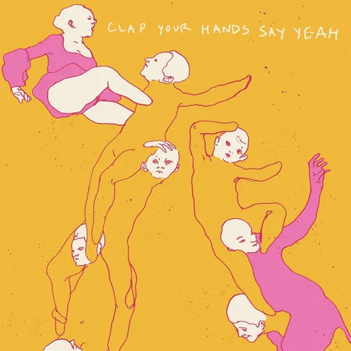 Clap Your Hands Say Yeah - Clap Your Hands Say Yeah: 10th Anniversary Edition