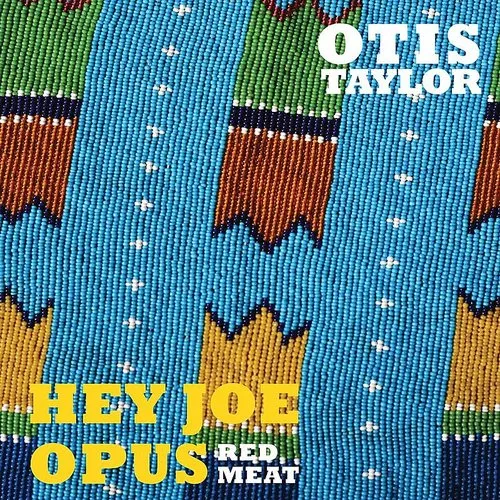 Otis Taylor - Hey Joe Opus Red Meat vinyl record cover