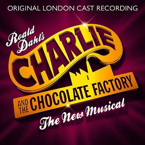 The Original London Cast Recording - Charlie And The Chocolate Factory - The New Musical