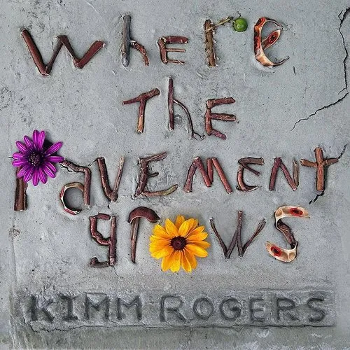 Kimm Rogers - Where The Pavement Grows