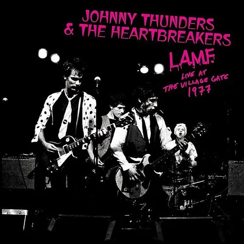 Johnny Thunders & The Heartbreakers - L.A.M.F. - Live At The Village Gate 1977