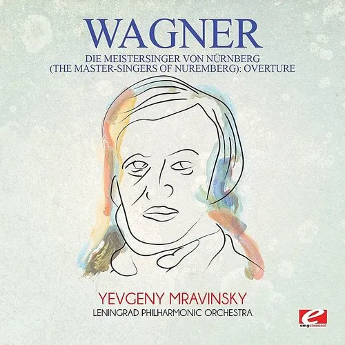 Wagner: Die Meistersinger Von N&uuml;rnberg (The Master-Singers Of Nuremberg): Overture