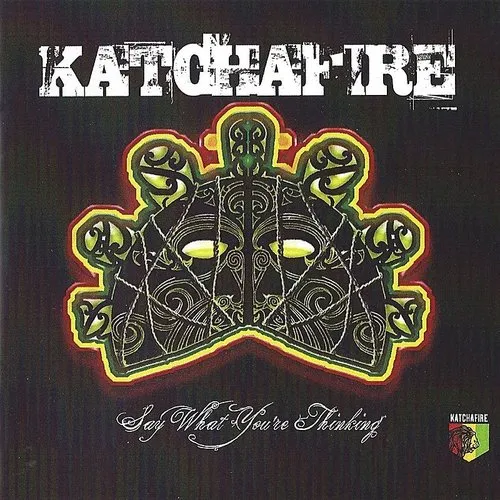 Katchafire - Say What You're Thinking (Aus)