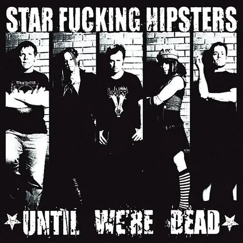 Star Fucking Hipsters - Until We're Dead vinyl record cover