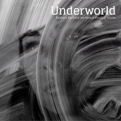 Underworld - Barbara Barbara, We Face A Shining Future [LP]
